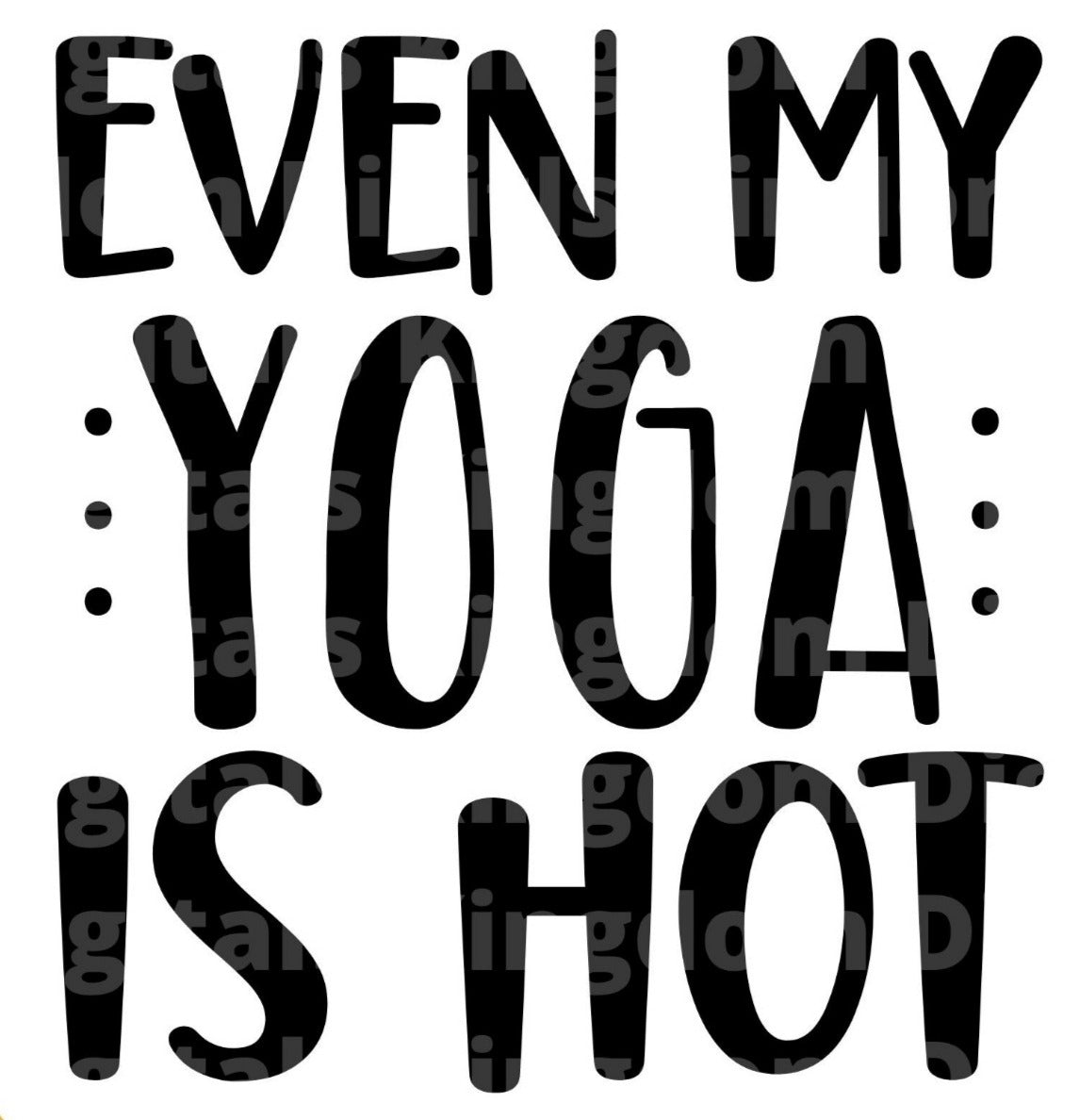 Even My Yoga Is Hot SVG Cut File