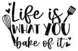 Life Is What You Bake Of It SVG Cut File
