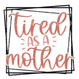 Tired As A Mother SVG Cut File
