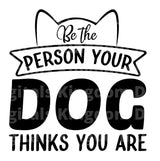 Be the person Your dog thinks you are SVG Cut File