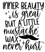 Inner Beauty Is Great but a little Mustache Wax Never Hurt SVG Cut File