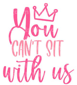 You Can't Sit With Us SVG Cut File