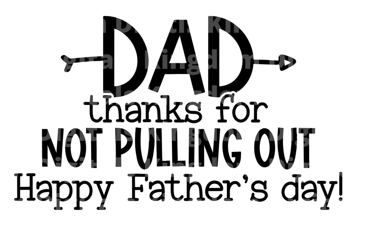 Dad Thanks For Not Pulling Out SVG Cut File