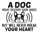A dog might destroy your shoes but will never break your heart SVG Cut File