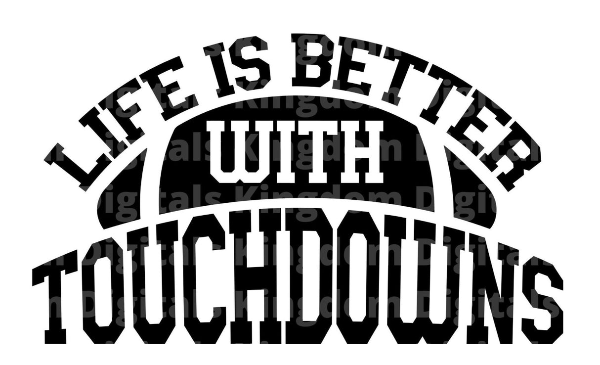 Life is better with Touchdowns SVG Cut File