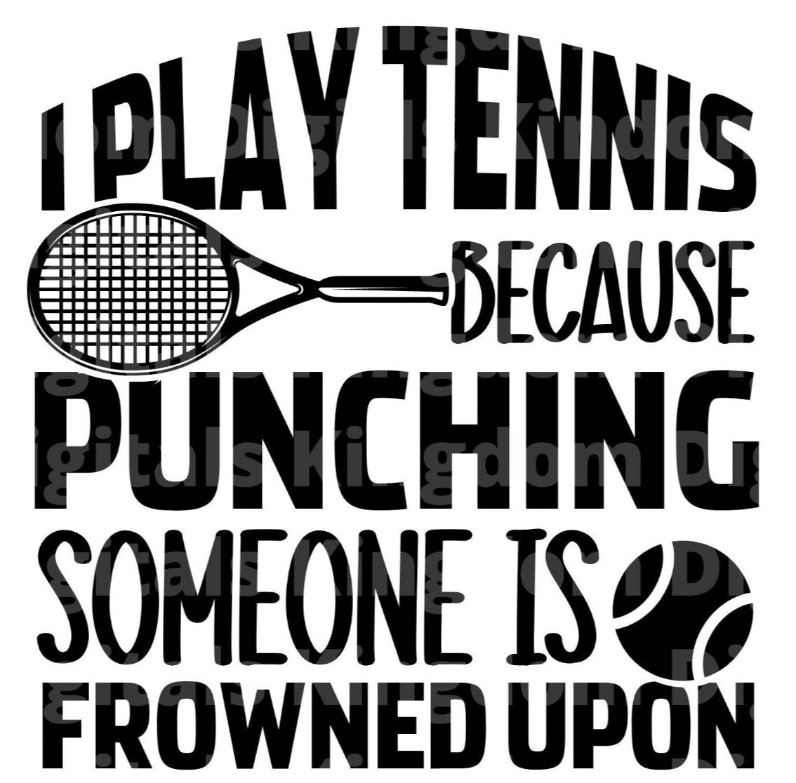 I play Tennis Because Punching Someone Is Frowned Upon SVG Cut File