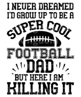 I never dreamed I'd grow up to be a Super Cool Football Dad SVG Cut File