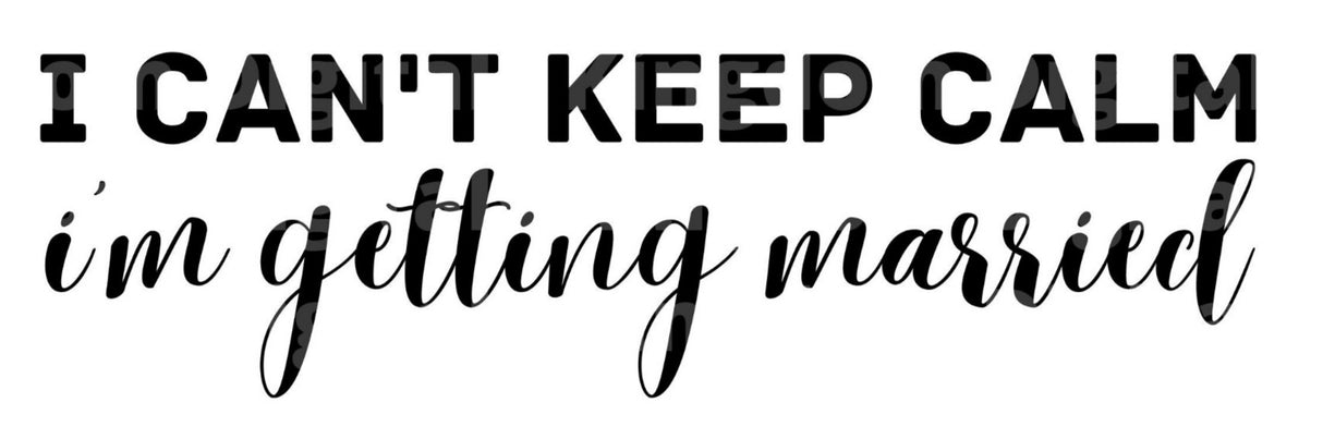 I Cant Keep Calm Im Getting Married SVG Cut File