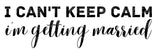 I Cant Keep Calm Im Getting Married SVG Cut File