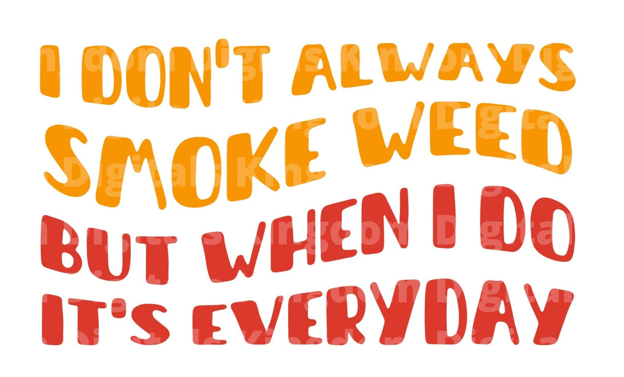 I don't always smoke weed but when I do it's everyday SVG Cut File