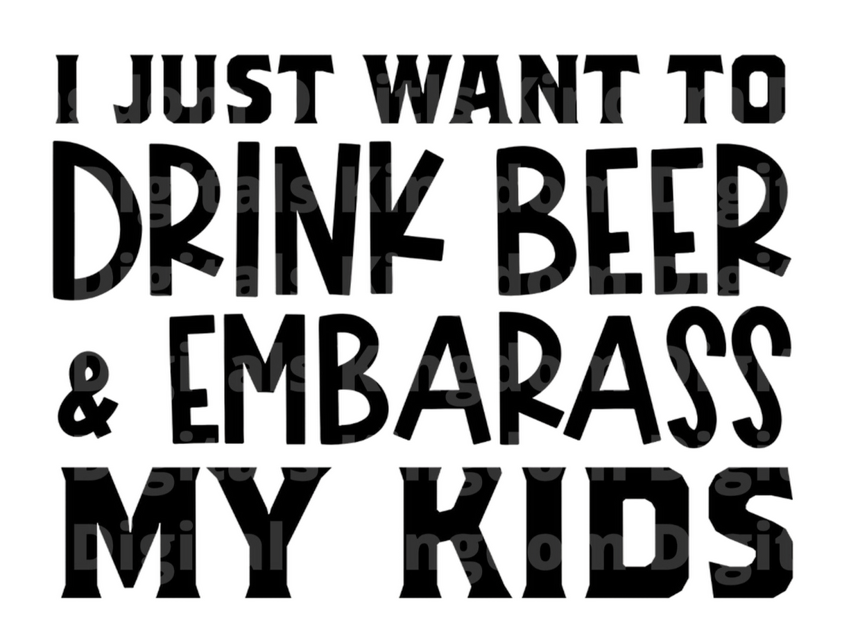I just Want To Drink Beer & Embarrass My Kids SVG Cut File