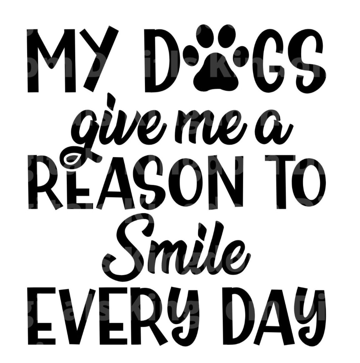 My dogs give me a reason to smile everyday SVG Cut File