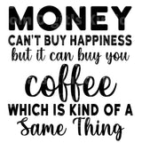 Money Cant Buy Happiness But You Can buy Coffee SVG Cut File