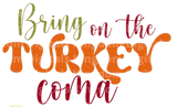 Bring on the Turkey Coma SVG Cut File