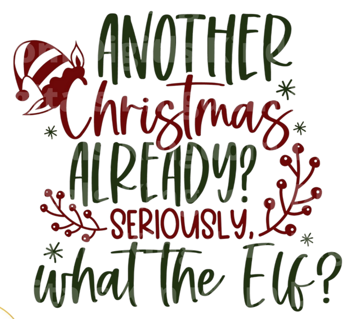 Another Christmas Already  What The Elf? SVG Cut File