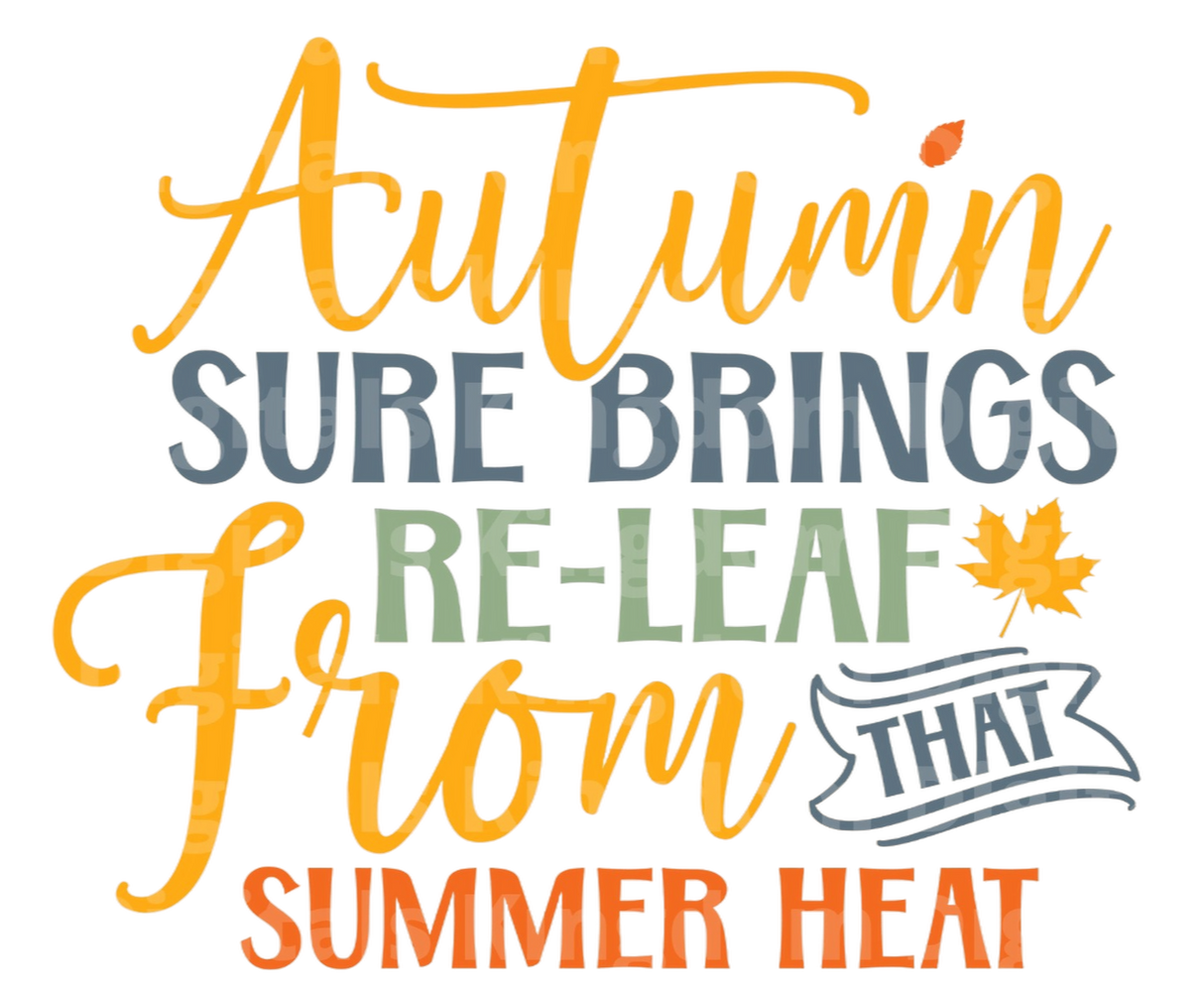 Autumn sure brings re-leaf from that summer heat SVG Cut File