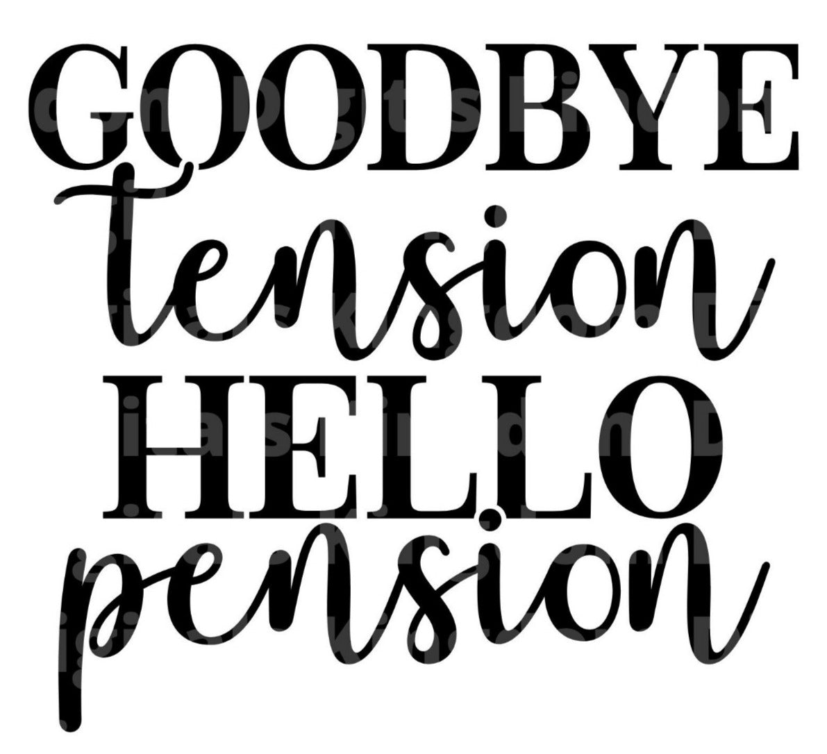 Goodby Tension Hello Pension SVG Cut File