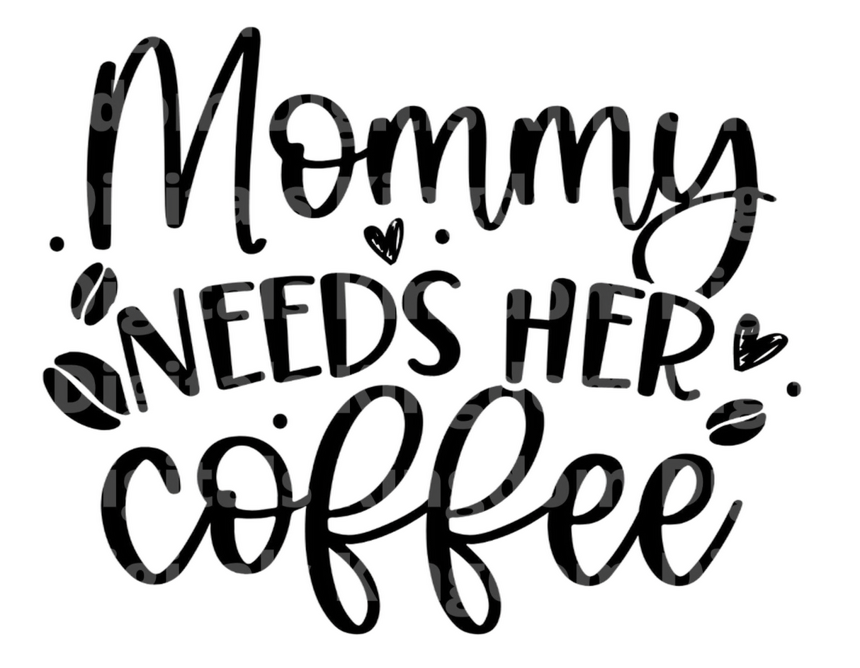 Mommy Needs Her Coffee SVG Cut File