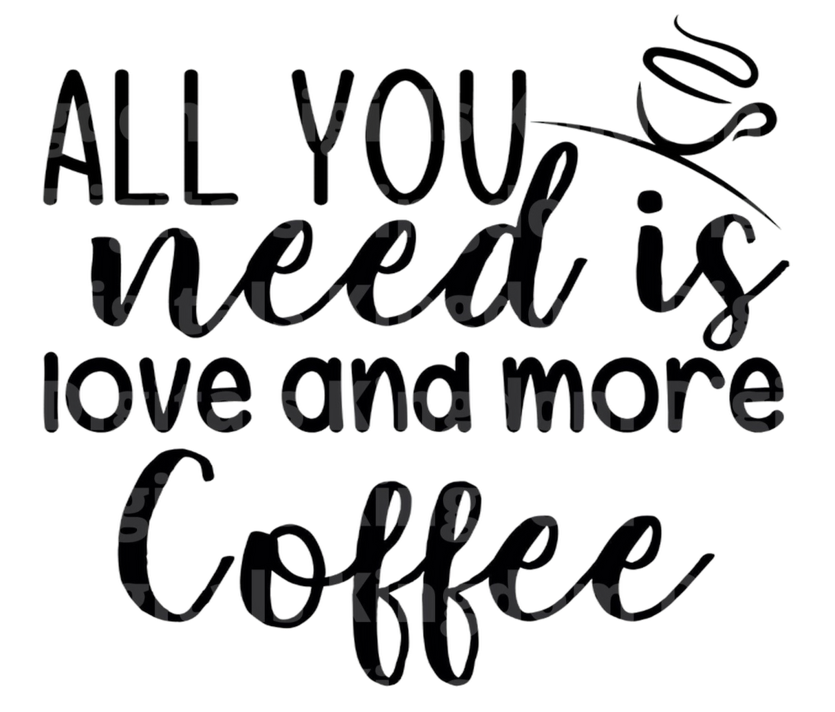 All You Need Is Love & More Coffee SVG Cut File