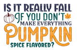 Is it fall if you don't make everything Pumpkin spice flavored SVG Cut File