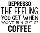 Depresso The feeling you get when you run out of coffee SVG Cut File