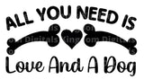 All you need is  love and a Dog SVG Cut File