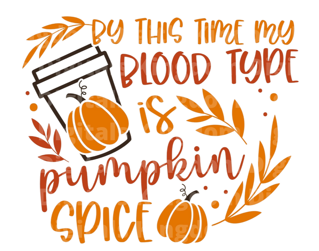 By This Time My blood type is pumpkin spice SVG Cut File