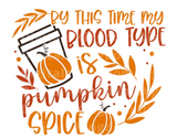 By This Time My blood type is pumpkin spice SVG Cut File