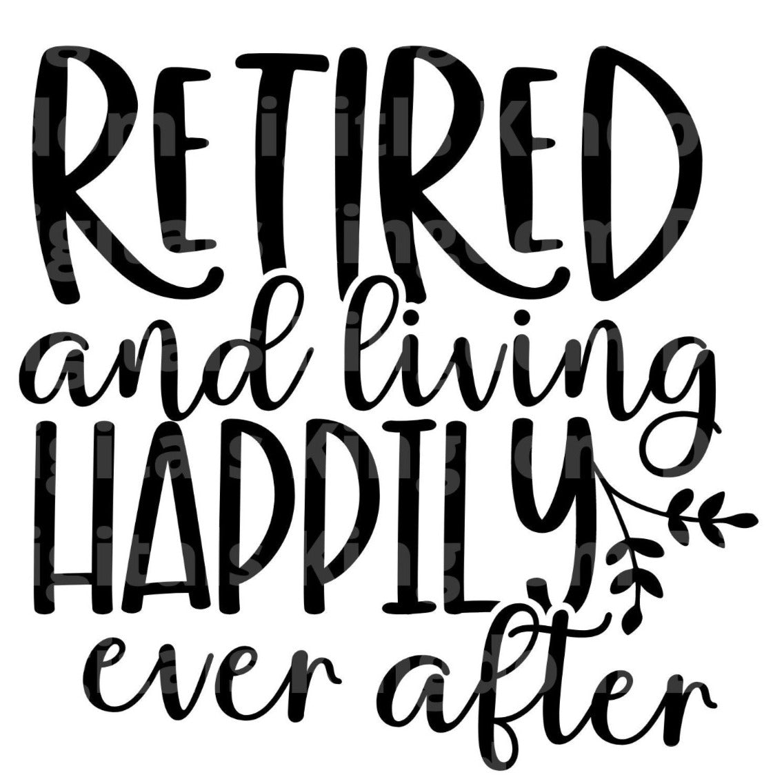 Retired & Living Happily Ever After SVG Cut File