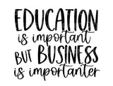 Education Is Important But Business is Importanter SVG Cut File
