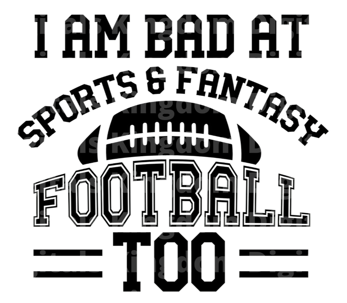 I am bad at Sports and Fantasy Football too SVG Cut File