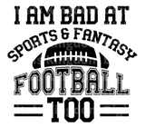 I am bad at Sports and Fantasy Football too SVG Cut File
