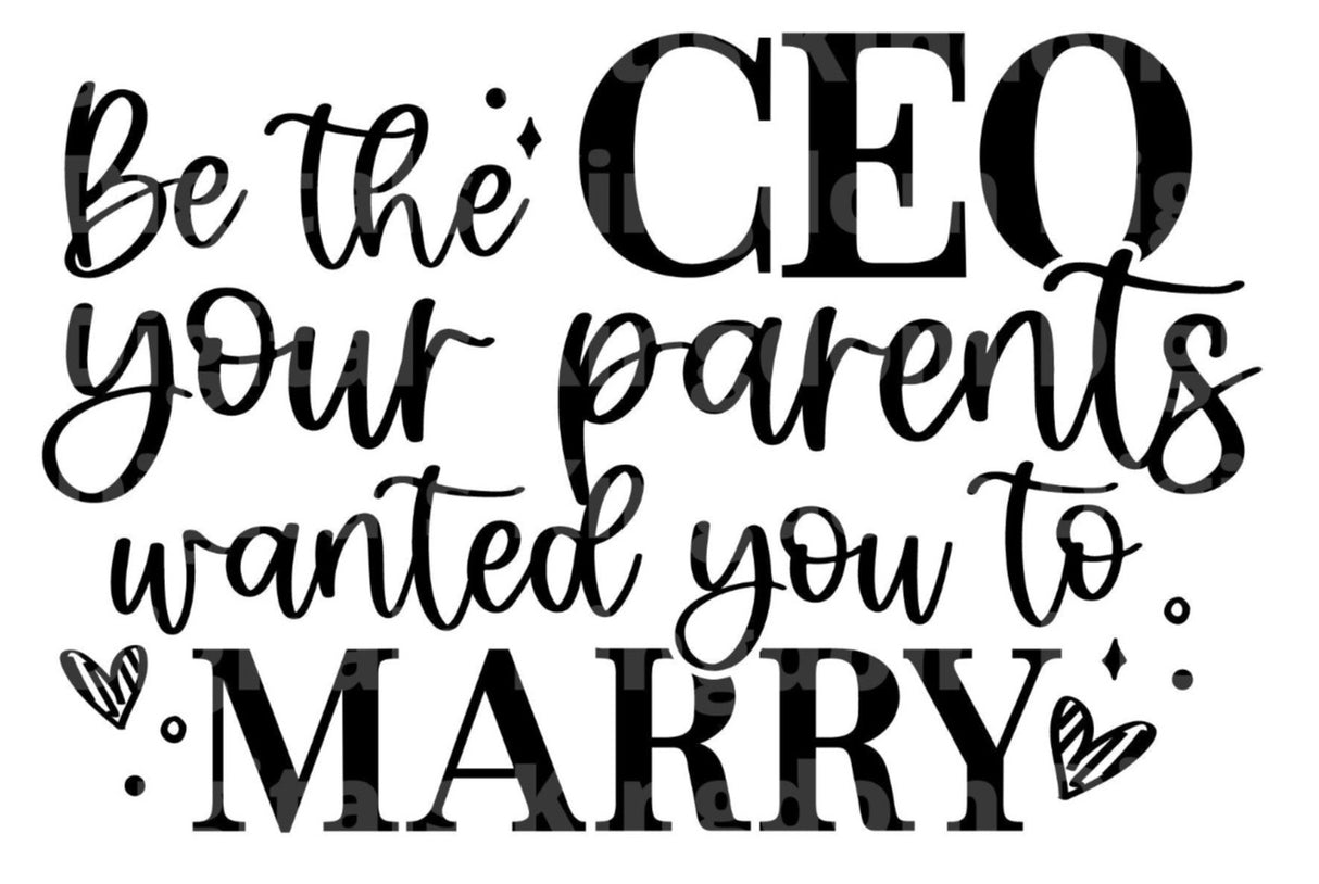 Be The CEO Your Parents Wanted You To Marry SVG Cut File