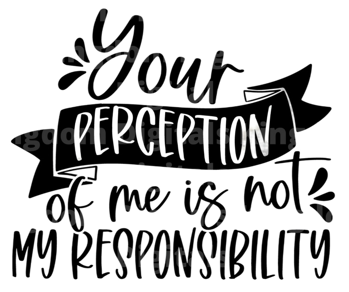 You Perception Of Me Is Not My Responsibility SVG Cut File