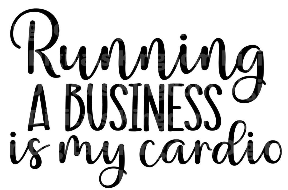 Running A Business Is My Cardio SVG Cut File