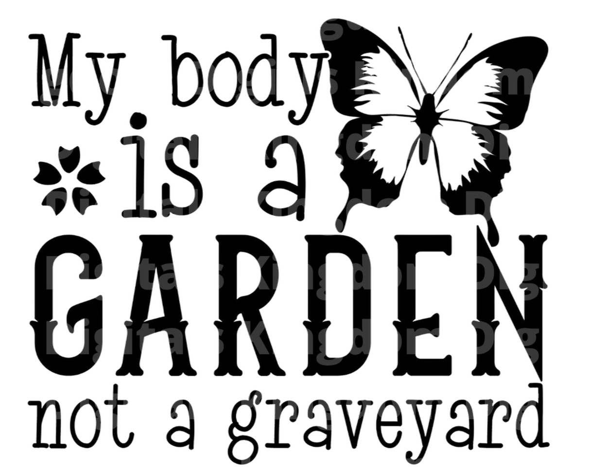 My Body is a garden not a graveyard SVG Cut File