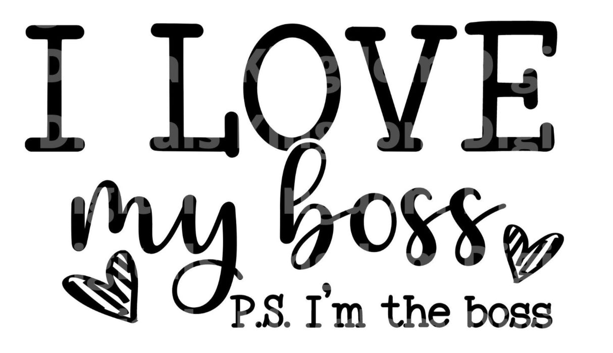 I love my boss ps Im the boss SVG Cut File