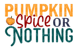 Pumpkin Spice or Nothing SVG Cut File