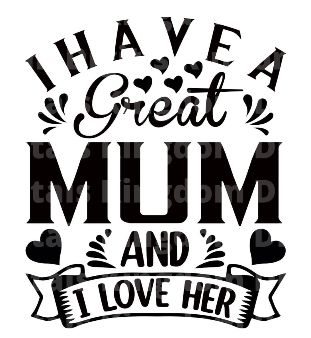 I have a Great Mum & I Love Her SVG Cut File