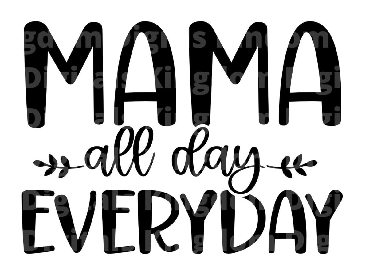Mama All Day Everyday SVG Cut File