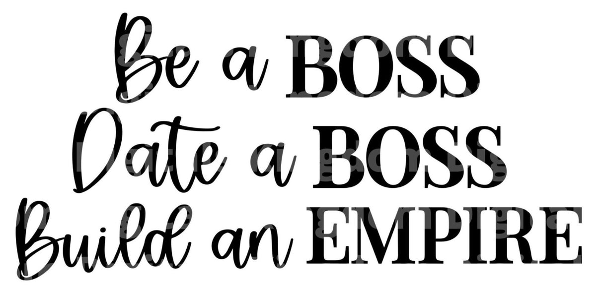 Be A Boss Date A Boss Build An Empire SVG Cut File