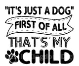 It's just a dog First of all that's my child SVG Cut File