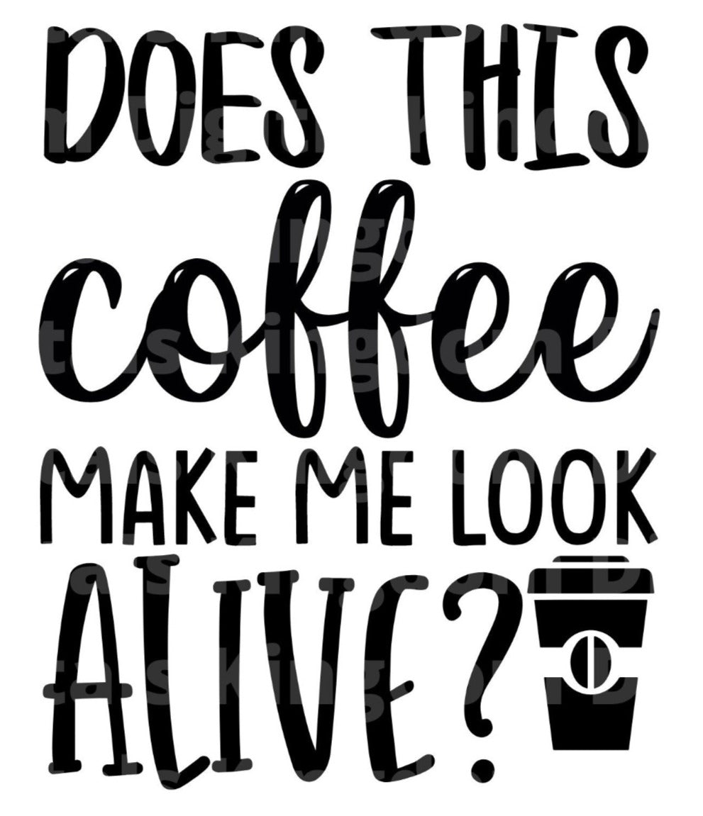 Does This Coffee Make me Look Alive SVG Cut File
