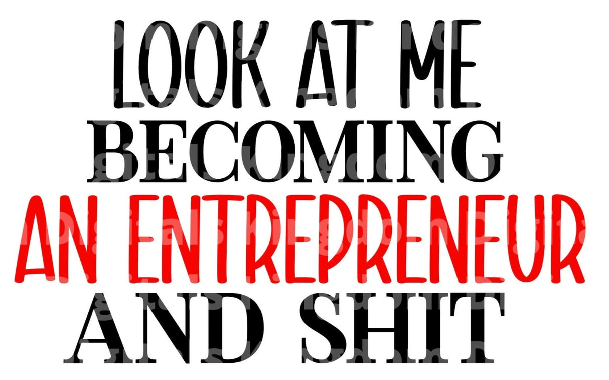 Look At Me Becoming an Entrepreneur & Shit SVG Cut File