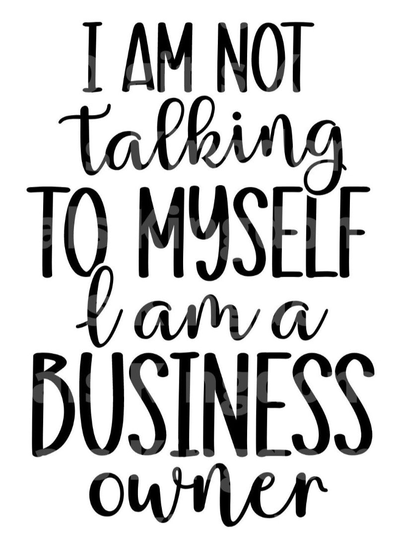 Im Not Talking To Myself Im a Business Owner SVG Cut File