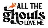 All the ghouls love me SVG Cut File