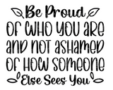 Be proud of who you are, and not ashamed of how someone else sees you SVG Cut File