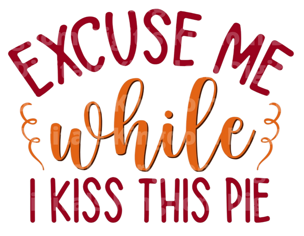 Excuse me while I kiss this pie SVG Cut File