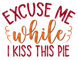 Excuse me while I kiss this pie SVG Cut File