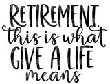 Retirement This Is what Give A Life Means SVG Cut File